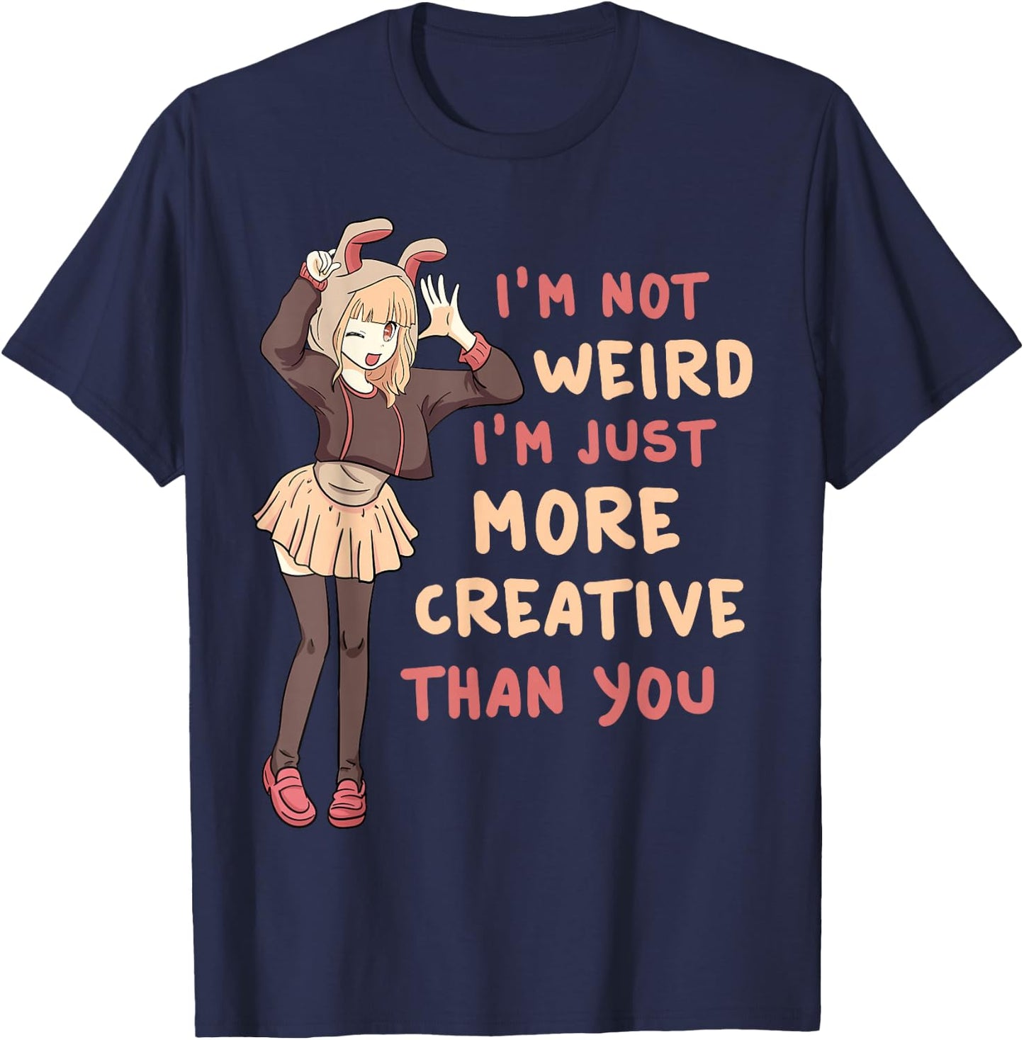 I'm Not Weird I'm Just More Creative Than You Anime Cosplay T-Shirt - T-Shirt | Navy