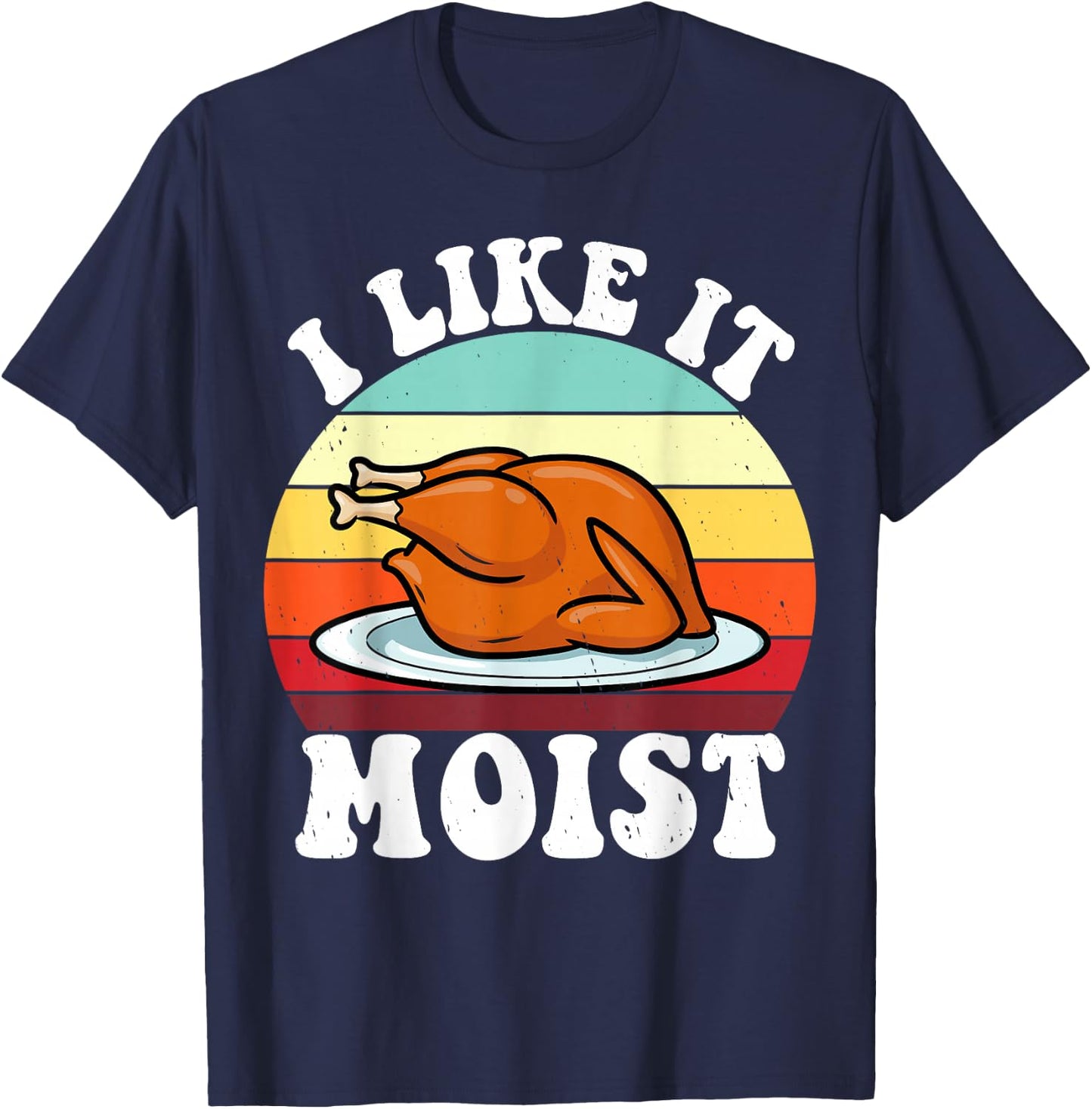 I Like It Moist Thanksgiving Turkey Vintage Thanksgiving T-Shirt - T-Shirt | Navy