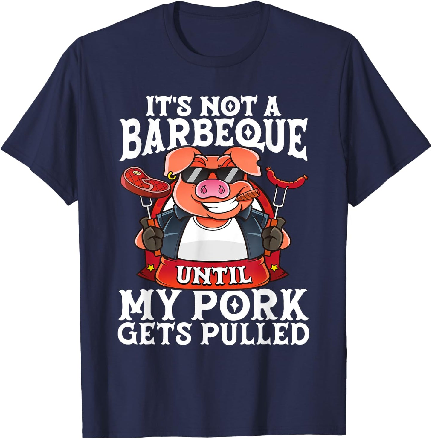 It's Not A Barbeque Until My Pork Gets Pulled Funny BBQ Dad T-Shirt - T-Shirt | Navy