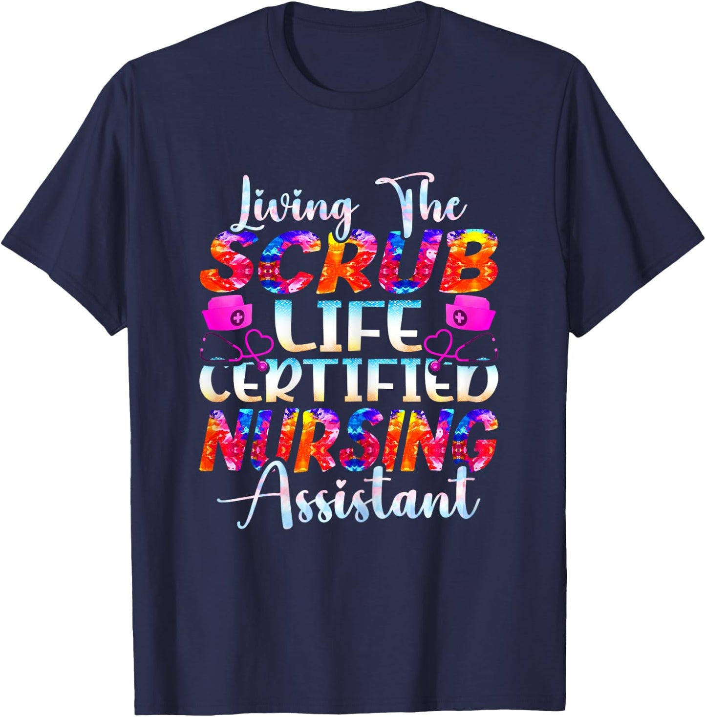 Living The Scrubs Life Certified Nursing Assistant | CNA T-Shirt - T-Shirt | Navy