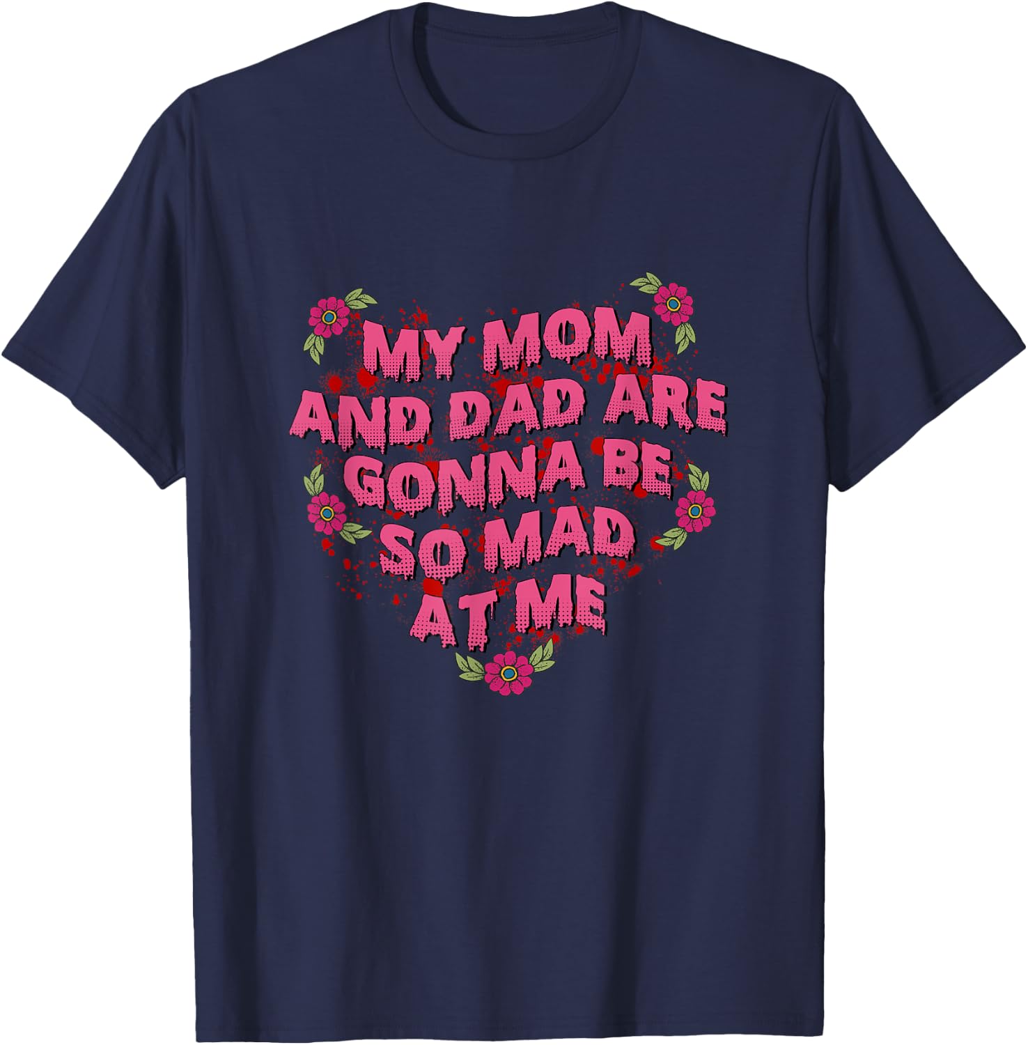 My Mom And Dad Are Gonna Be So Mad At Me Halloween T-Shirt - T-Shirt | Navy