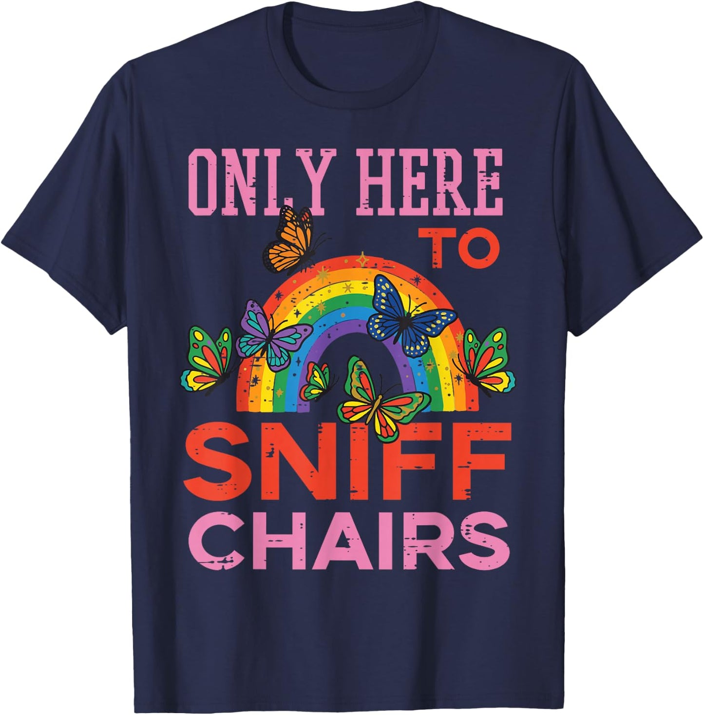 Only Here to Sniff Chairs Funny Inappropriate Men Women T-Shirt - T-Shirt | Navy