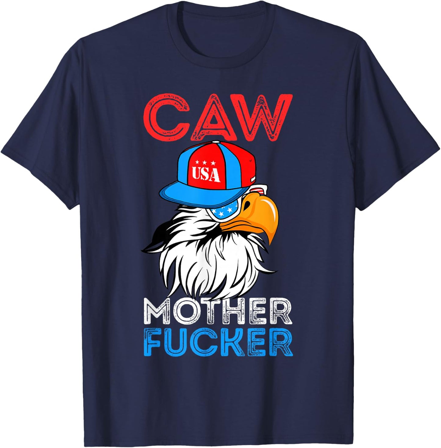 Caw Mother Fucker Funny 4th Of July Independence Day T-Shirt - T-Shirt | Navy
