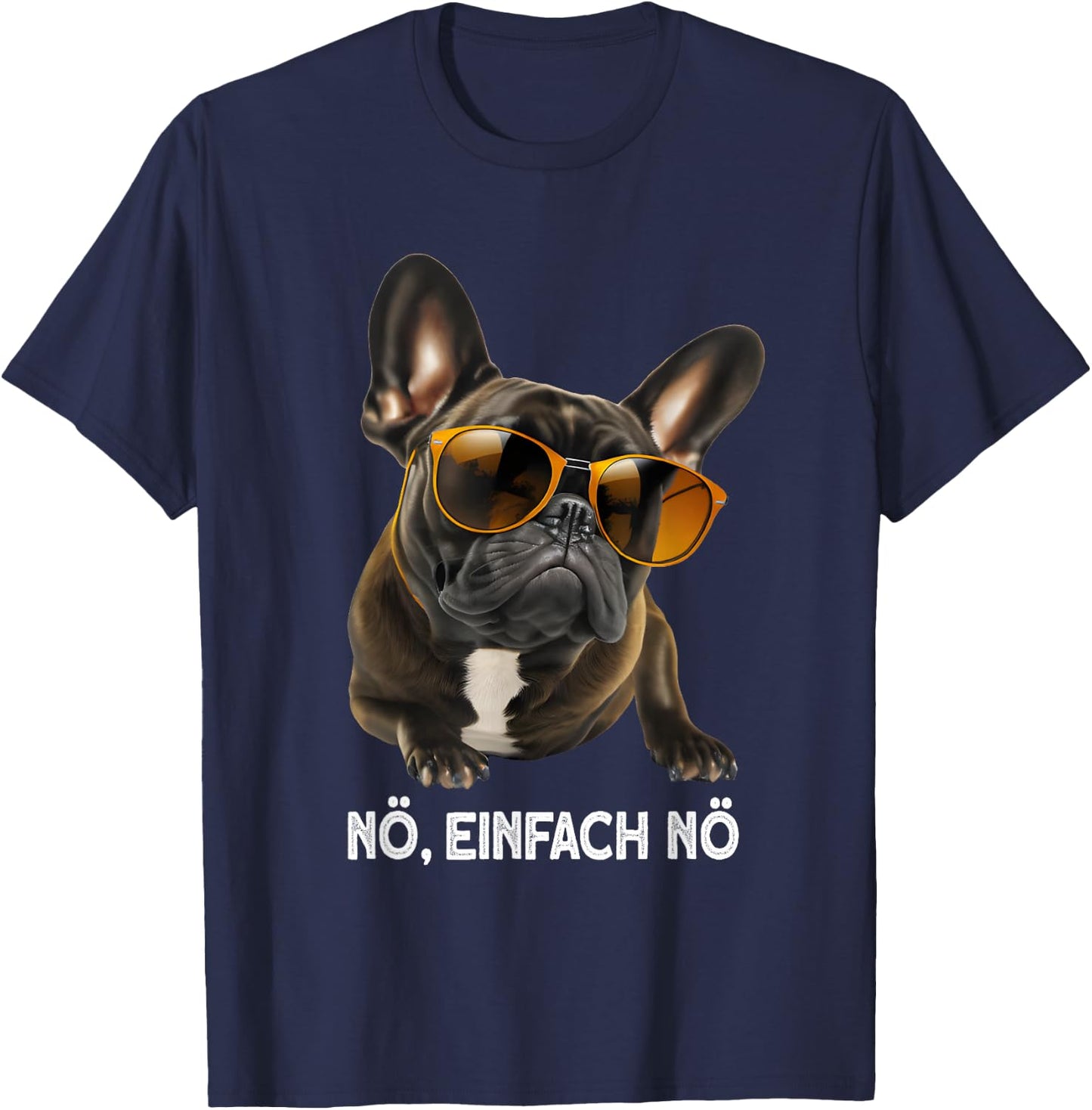 nö einfach nö hund Französische Bulldogge Sonnenbrille T-Shirt - T-Shirt | Navy