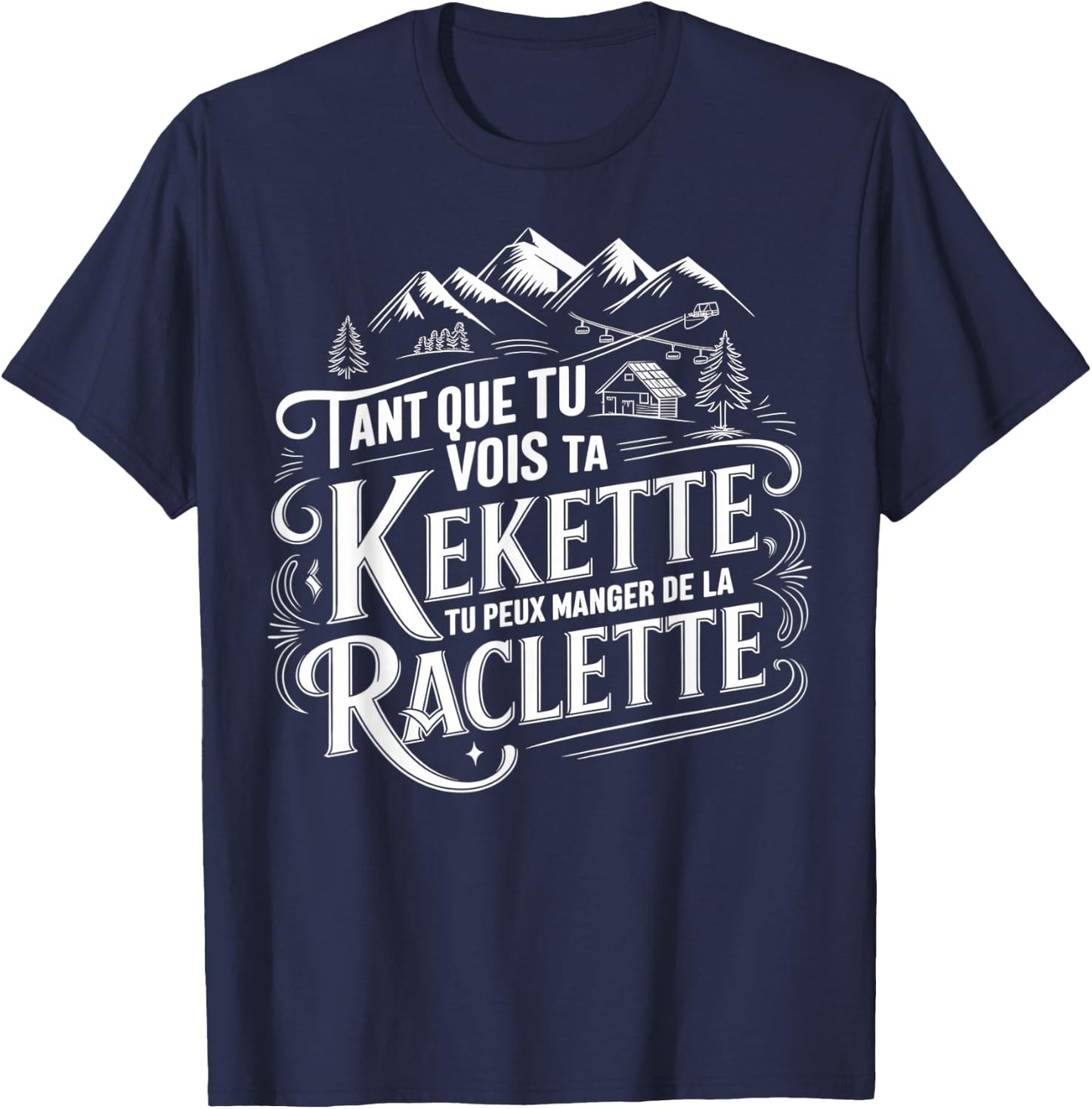 As long as you see your kekette you can eat raclette , Black, S T-Shirt - T-Shirt | Navy