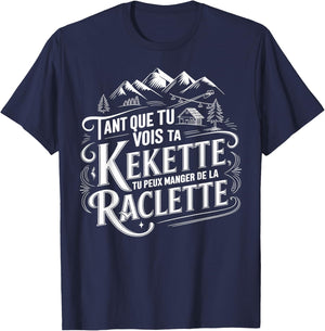 As long as you see your kekette you can eat raclette , Black, S T-Shirt - T-Shirt | Navy