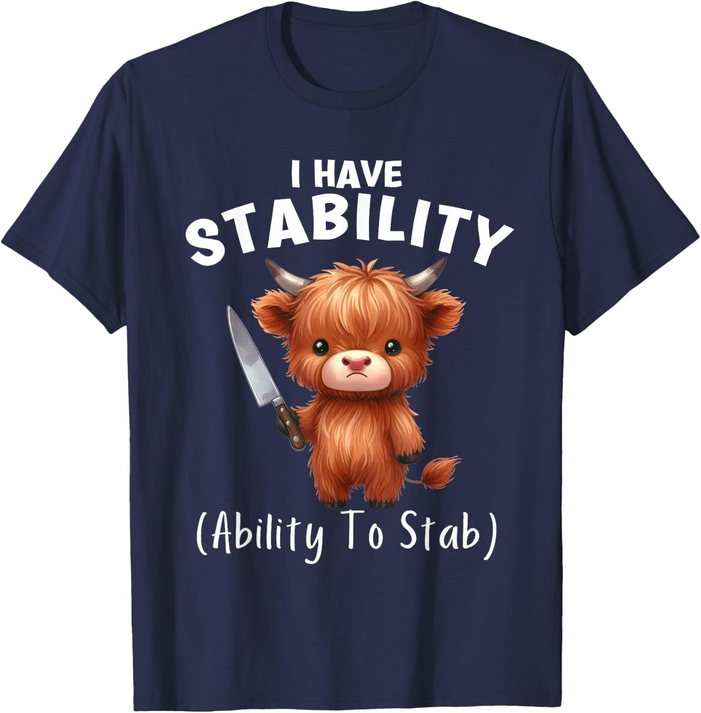 Funny Highland Cow I Have Stability The Ability To Stab T-Shirt - T-Shirt | Navy