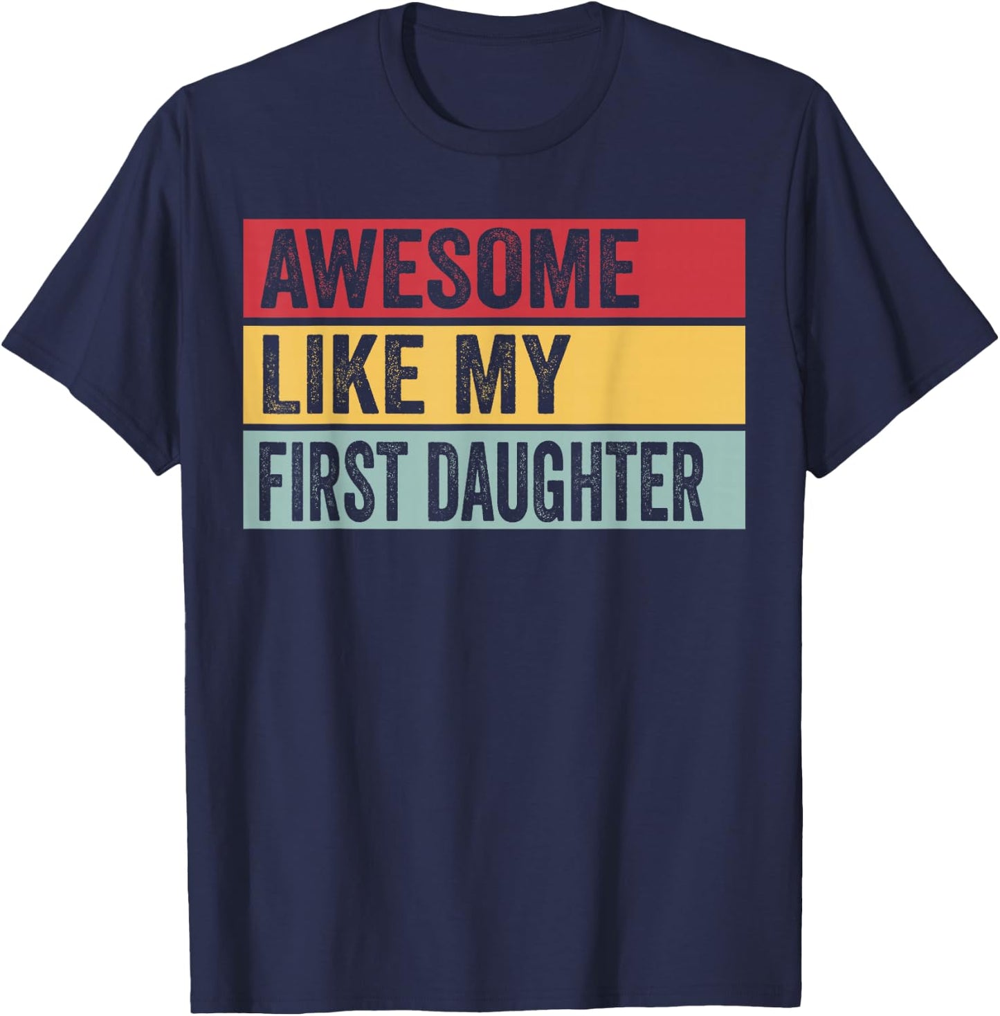 Awesome Like My First Daughter Funny Vintage Distressed T-Shirt - T-Shirt | Navy
