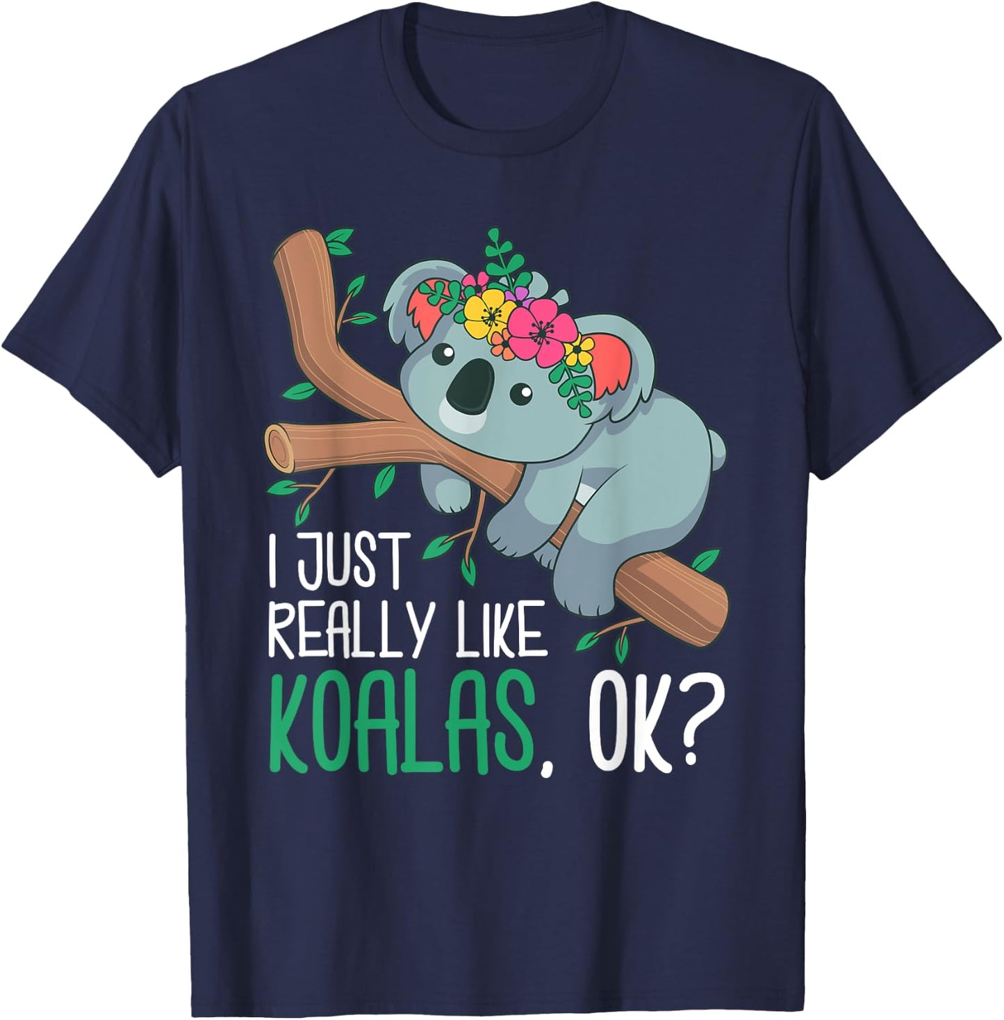 I Just Really Like Koalas, Ok? Funny Koala Bear Gag Outfit T-Shirt - T-Shirt | Navy