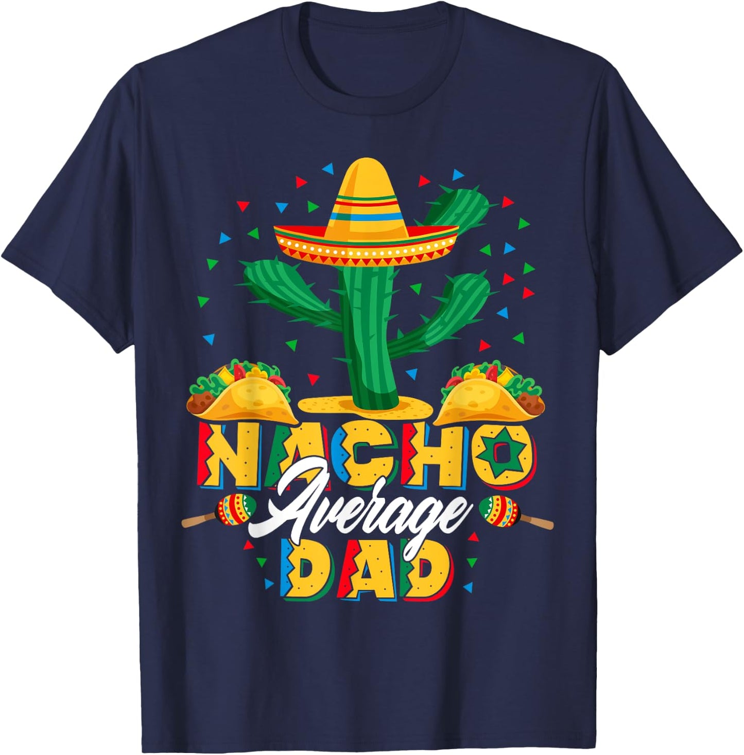 Cinco De Mayo Nacho Average Dad Nachos Lover Gift T-Shirt - T-Shirt | Navy