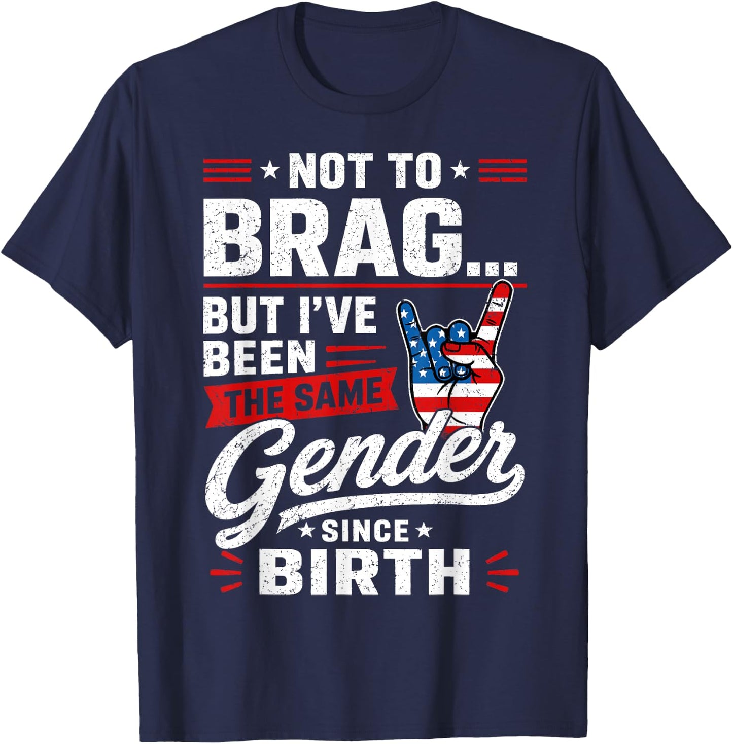 Not to Brag But I've Been The Same Gender Since Birth T-Shirt - T-Shirt | Navy