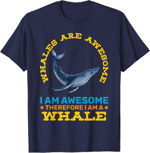 Whales Are Awesome Therefore Im A Whale Funny Animals T-Shirt - T-Shirt | Navy