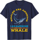 Whales Are Awesome Therefore Im A Whale Funny Animals T-Shirt - T-Shirt | Navy