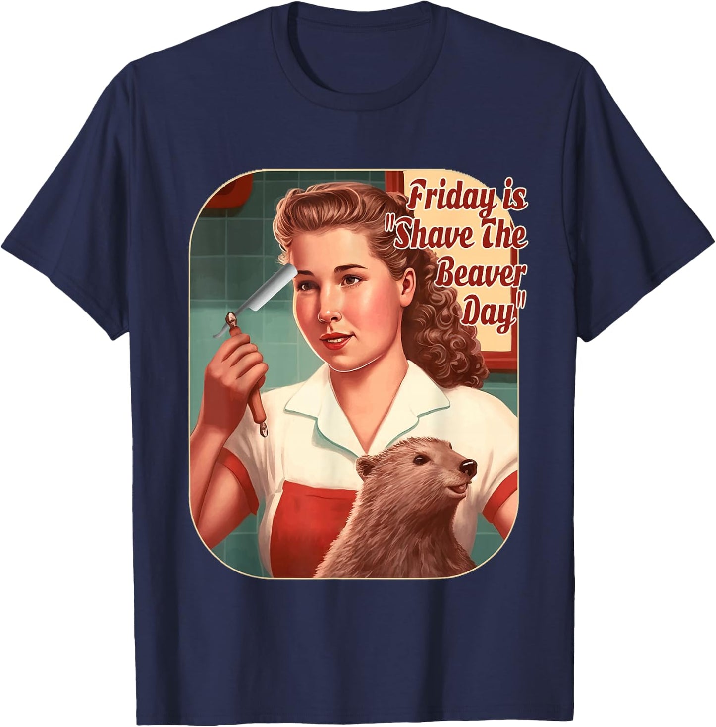 Funny Beaver Friday Is Shave The Beaver Day, Men, Women T-Shirt - T-Shirt | Navy