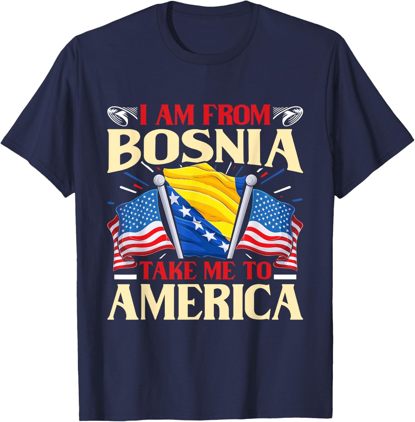 I am from Bosnia take me to America - Bosnien Herzegowina T-Shirt - T-Shirt | Navy