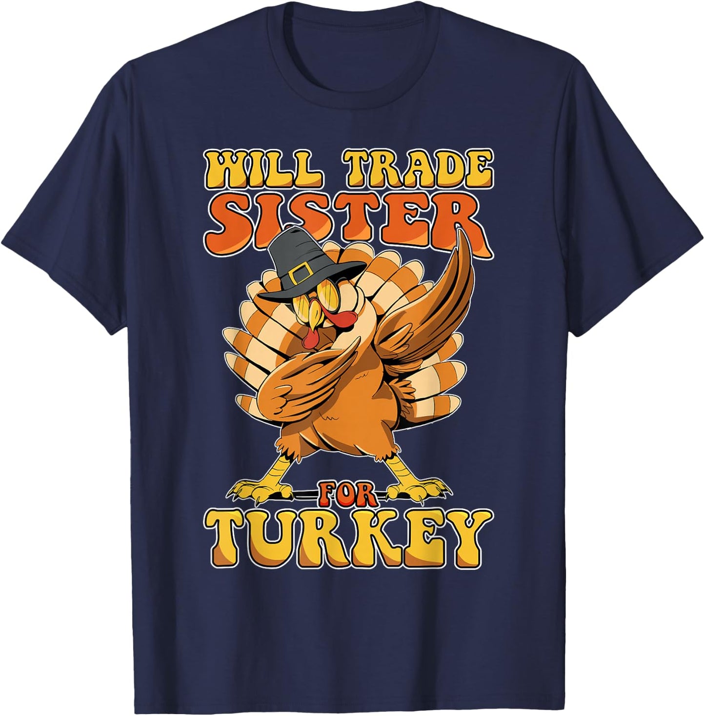 Funny Thanksgiving Will Trade Sister for Turkey T-Shirt - T-Shirt | Navy