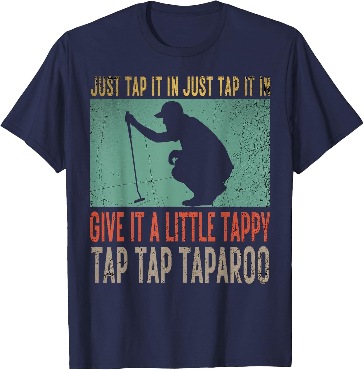 Just Tap It In Just Tap It In Give It A Little Tappy Golfer T-Shirt - T-Shirt | Navy