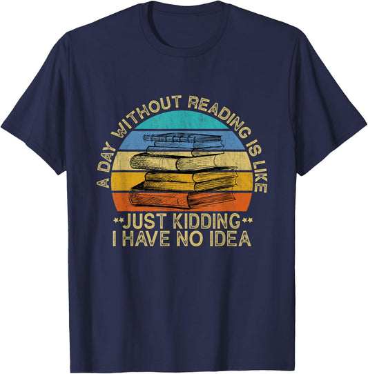 A Day Without Reading Is Like Book Lover Book Nerd Librarian T-Shirt - T-Shirt | Navy