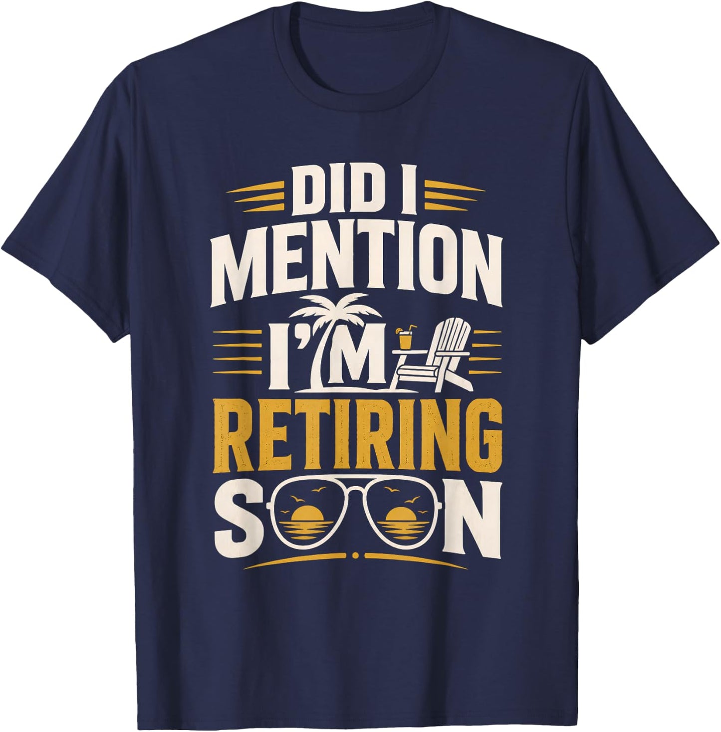 Did I Mention Im Retiring Soon T-Shirt - T-Shirt | Navy