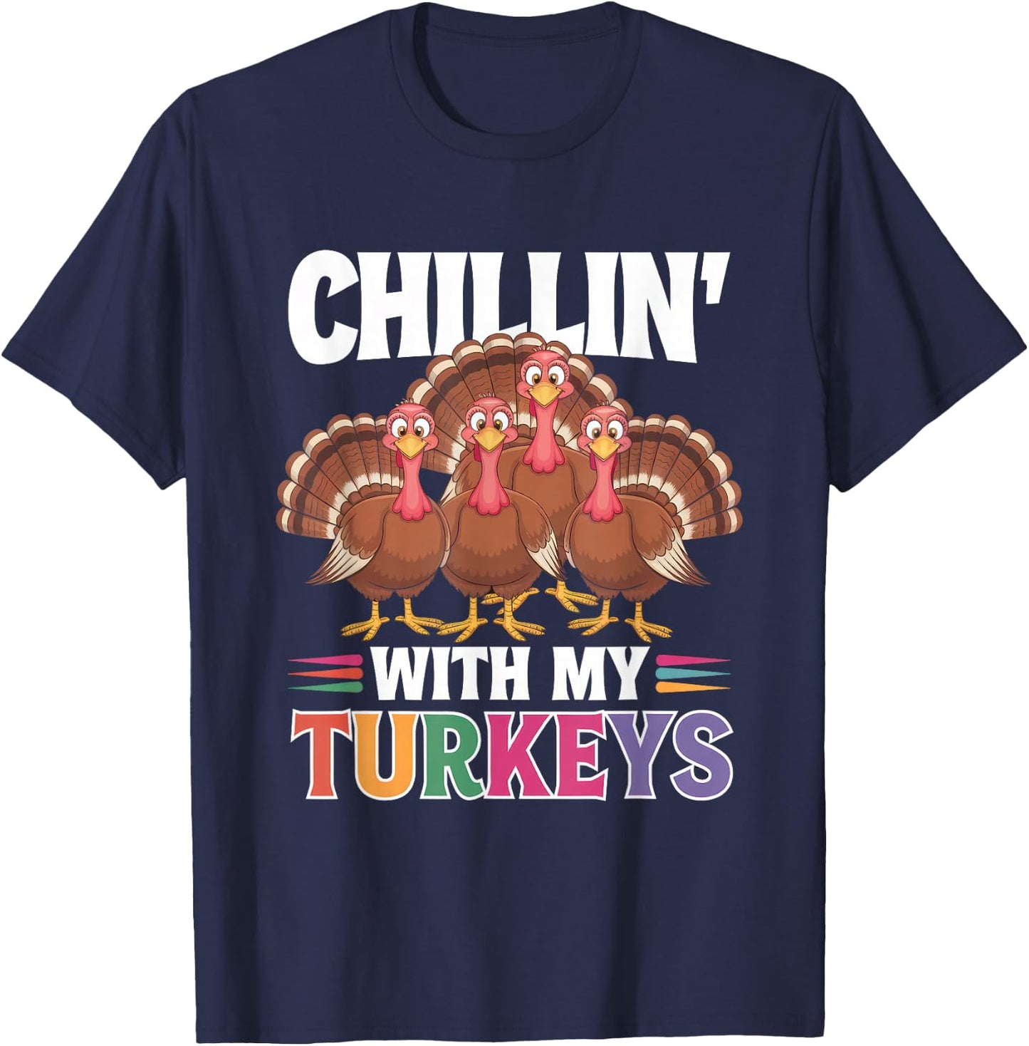Funny Family Thanksgiving - Chillin With My Turkeys T-Shirt - T-Shirt | Navy