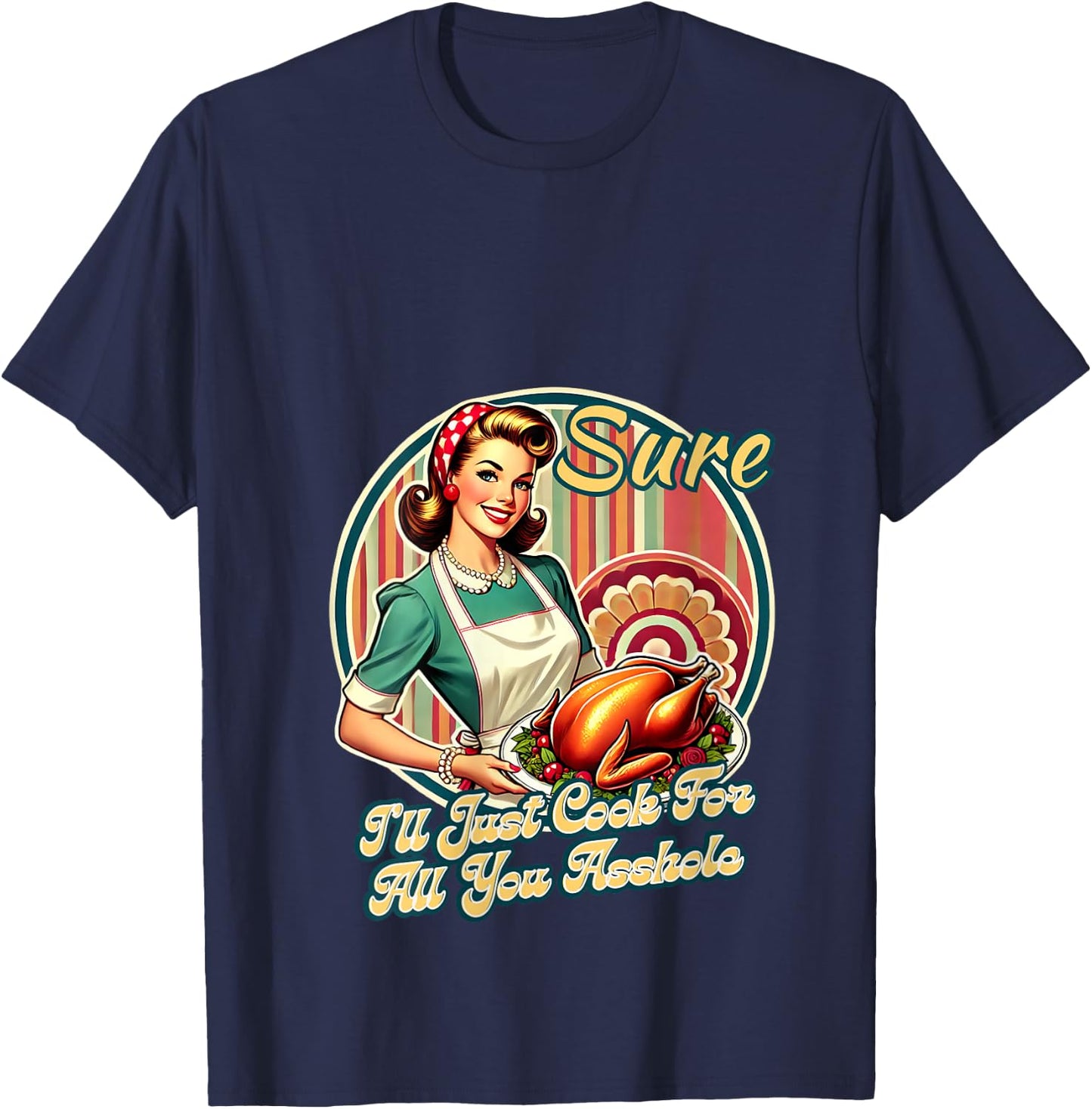 Sure I'll Just Cook For All You Asshole Lady Thanksgiving V-Neck T-Shirt - T-Shirt | Navy