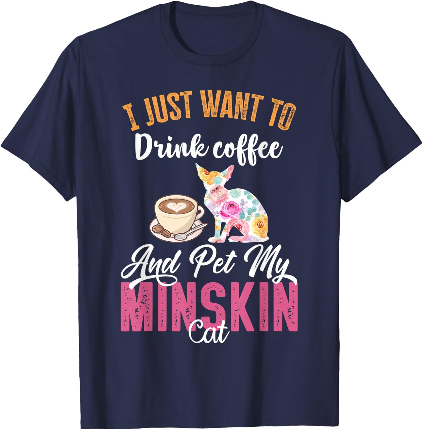 I Just Want to Drink Coffee and Pet my Minskin Cat Men Women T-Shirt - T-Shirt | Navy