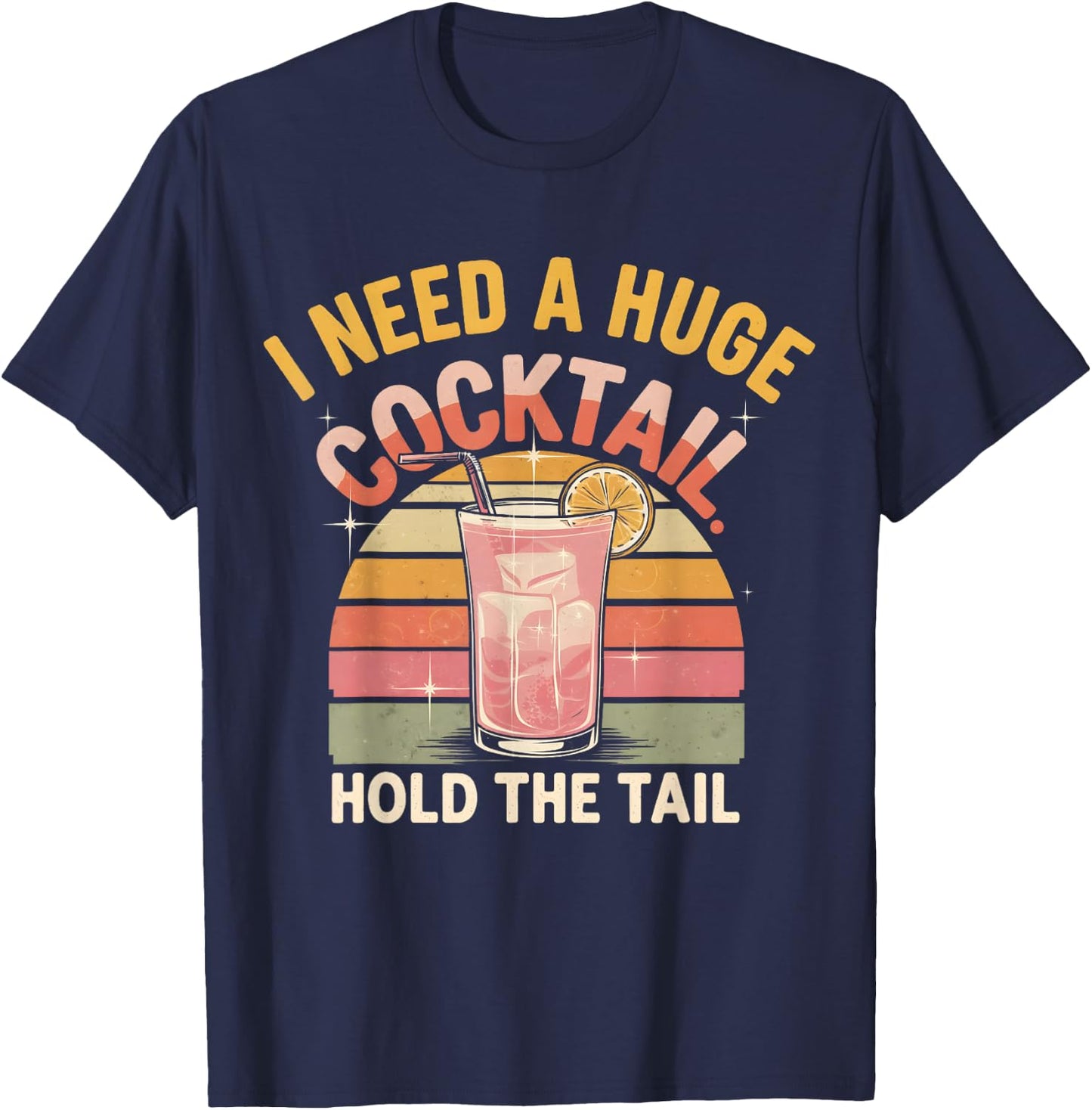 I Need a Huge Cocktail Hold The Tail Funny Adult Humor Retro T-Shirt - T-Shirt | Navy