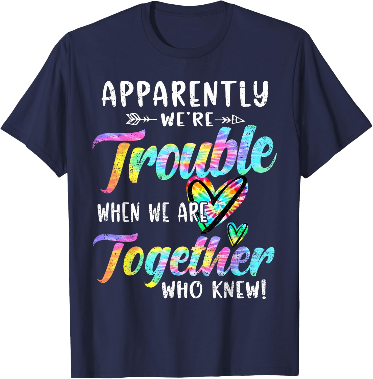 Apparently We're Trouble When We are Together Bestie Tie Dye T-Shirt - T-Shirt | Navy