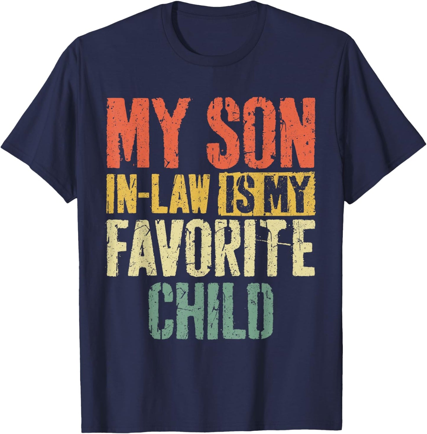 My Son in Law is My Favorite Child Shirt Fathers Mothers Day T-Shirt - T-Shirt | Navy