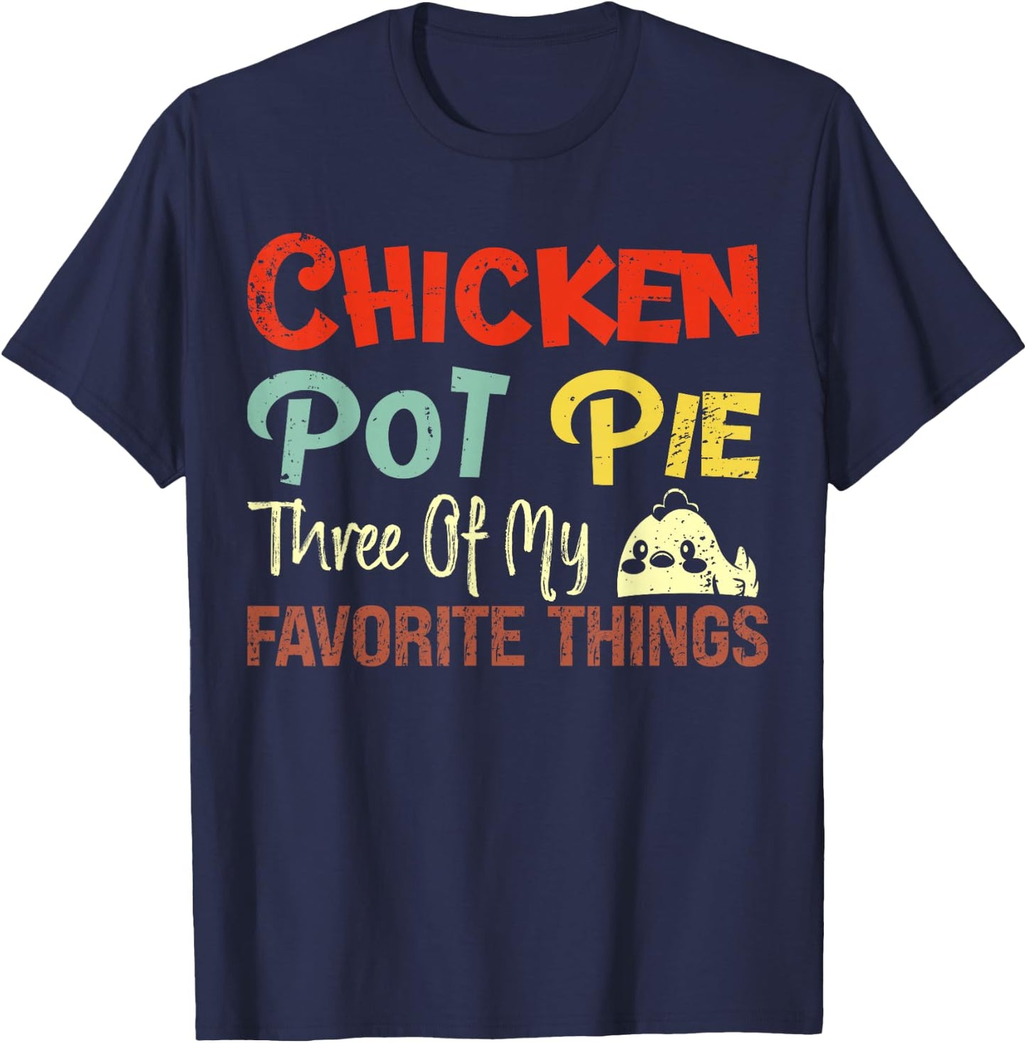 Chicken Pot Pie Three of My Favorite Things Funny Pot Pi T-Shirt - T-Shirt | Navy