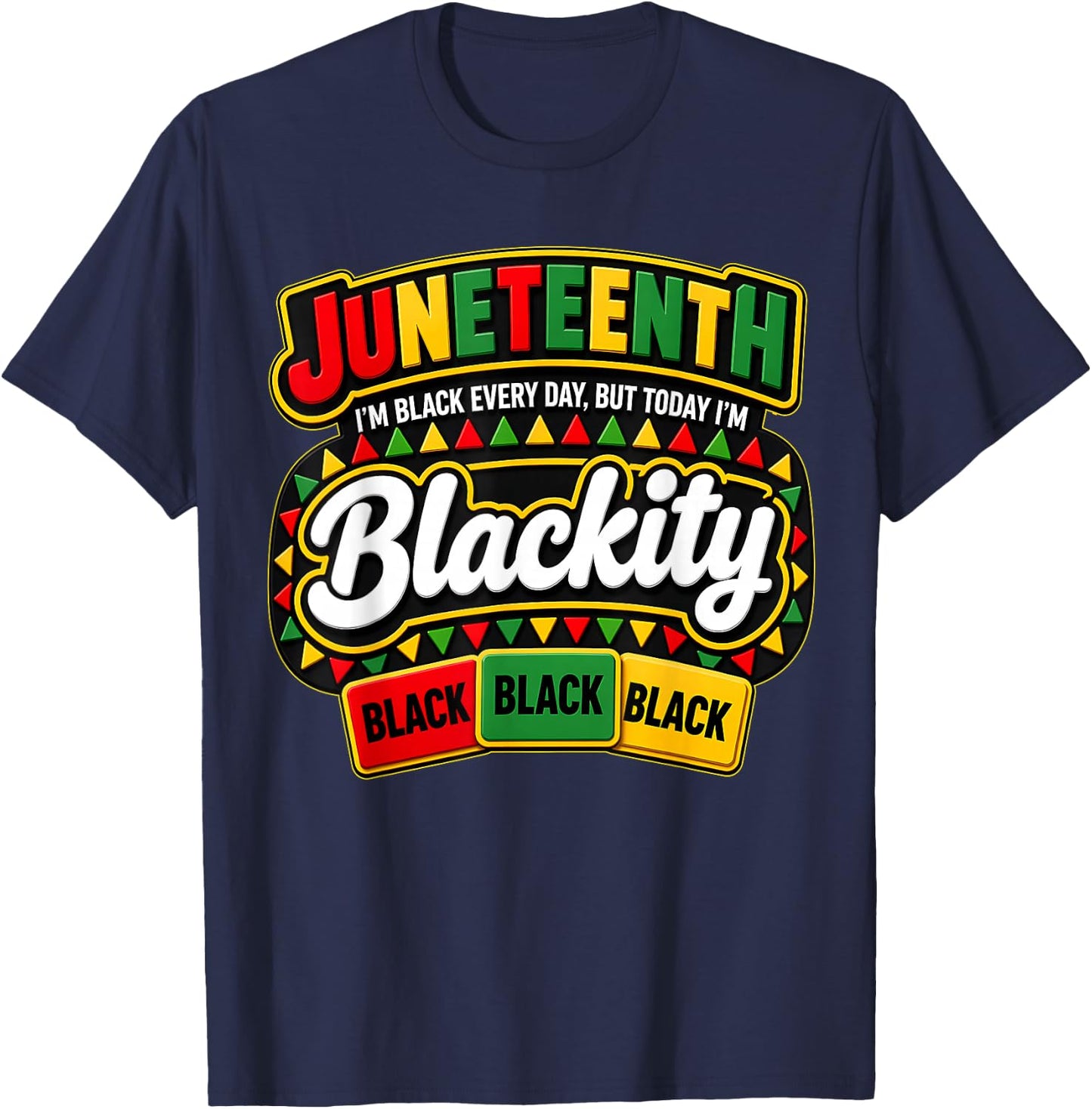 Juneteenth Im Black Every Day But Today Blackity Men Women T-Shirt - T-Shirt | Navy