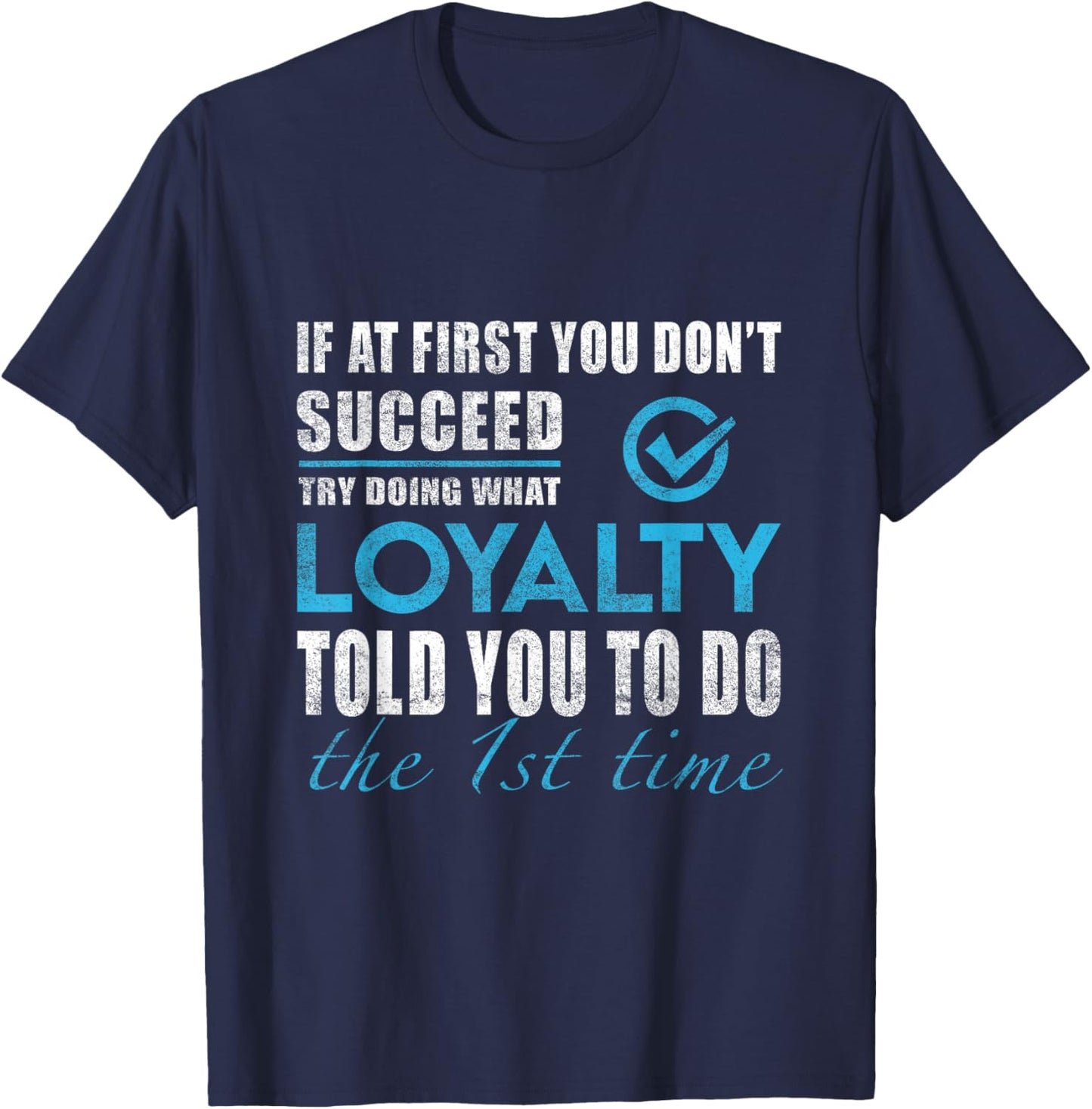 Loyalty Name - Try What Loyalty Told You To Do T-Shirt - T-Shirt | Navy