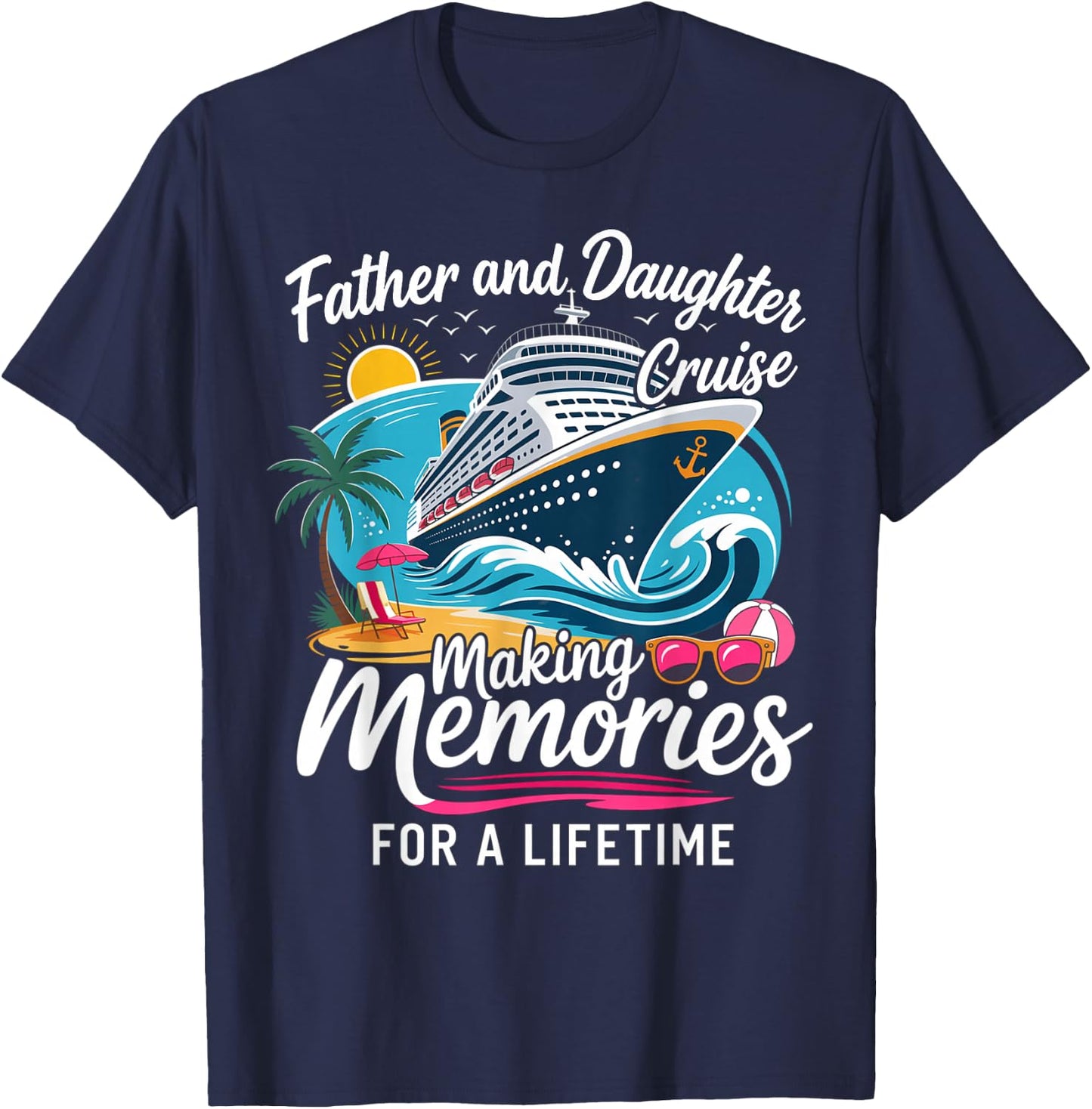 Father and Daughter Cruise Making Memories for A Lifetime T-Shirt - T-Shirt | Navy