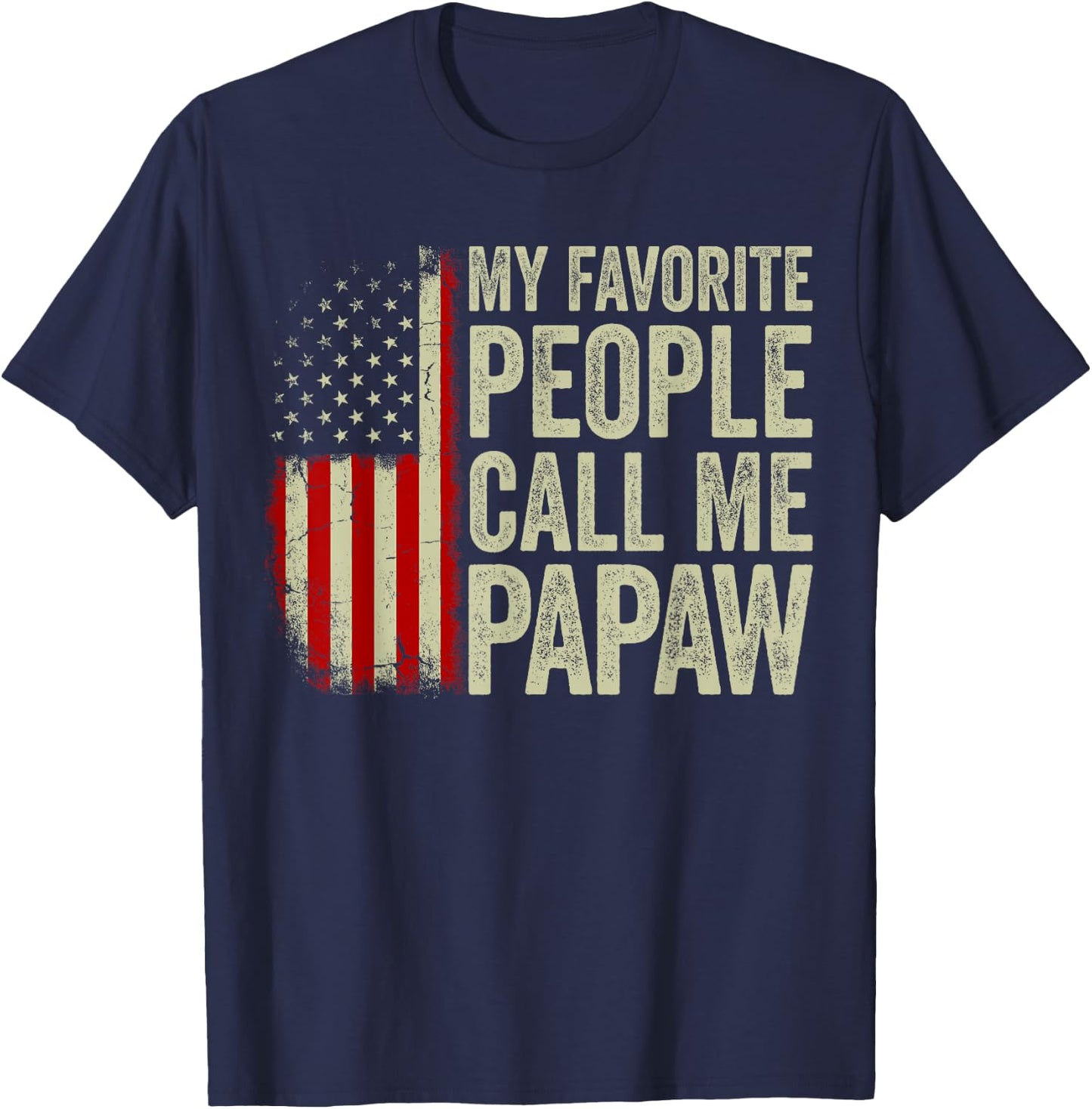 My Favorite People Call Me Papaw US Flag Fathers Day T-Shirt - T-Shirt | Navy