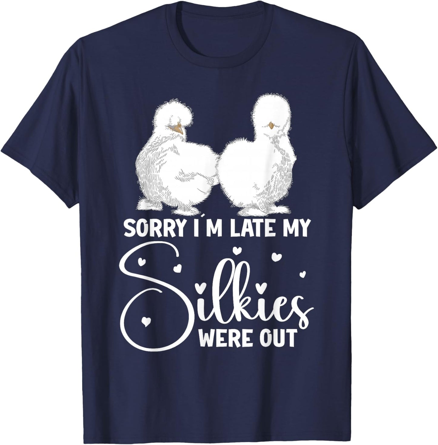 Silkie Chicken Owner Sorry Im late my Silkies were out T-Shirt - T-Shirt | Navy