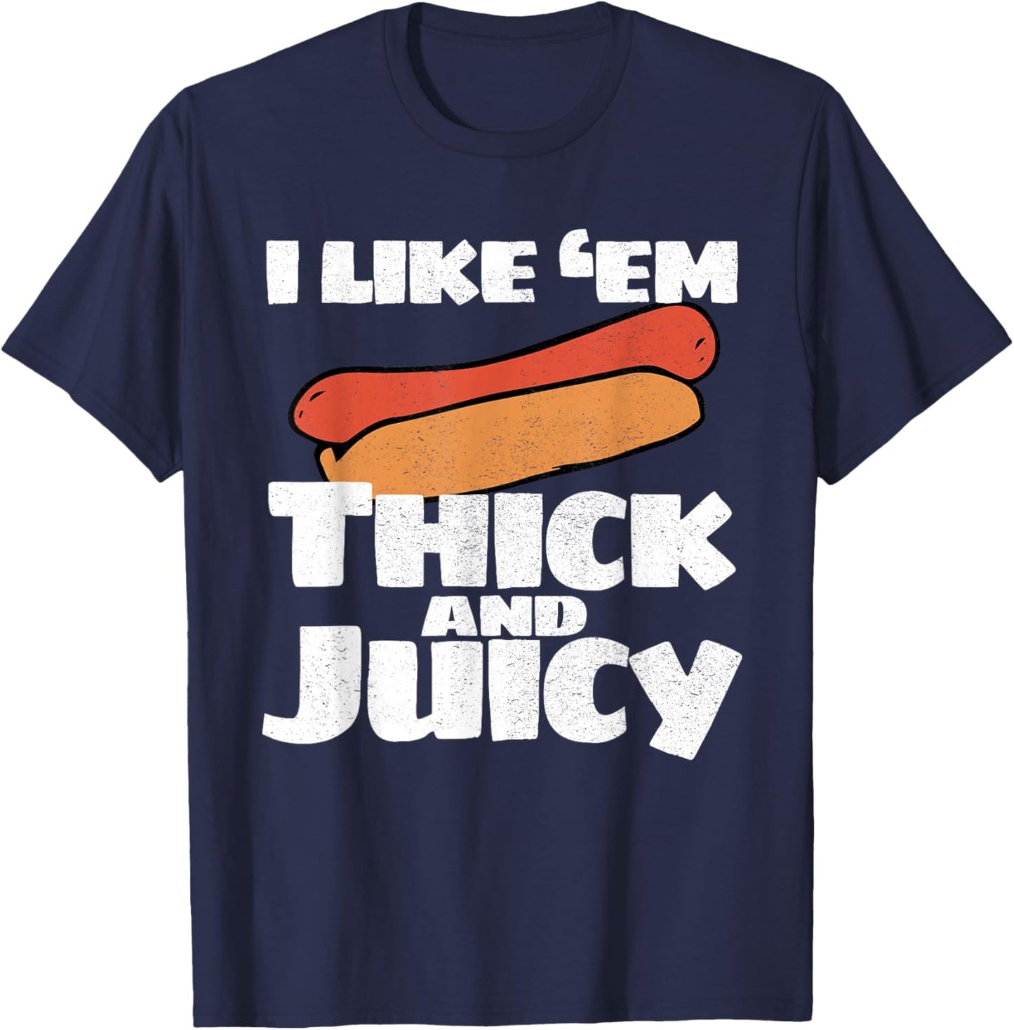 I Like Em Thick And Juicy Funny T Shirt T-Shirt - T-Shirt | Navy