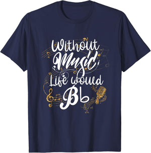 Without Music Life Would B Flat II - Funny Music Quotes T-Shirt - T-Shirt | Navy