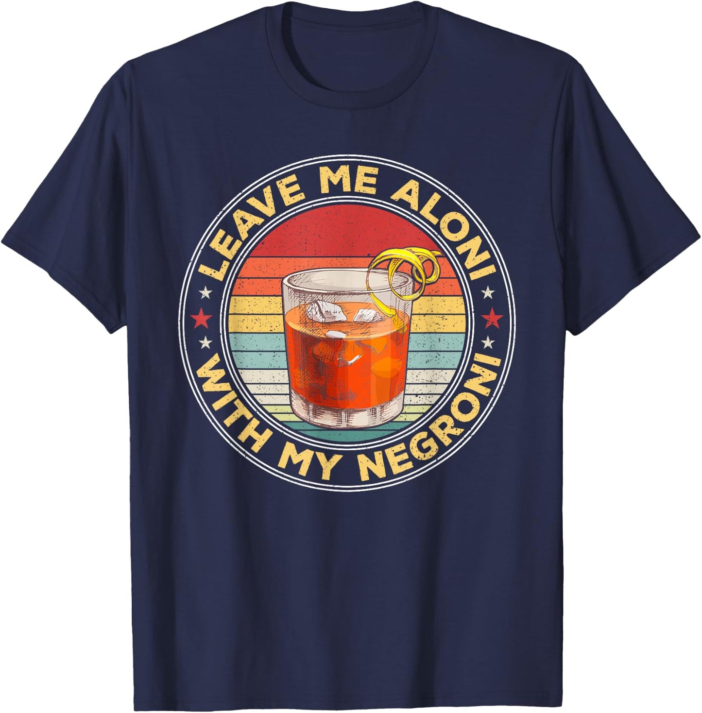 Lass mich allein, wenn mein Negroni-Cocktailtrinker trinkt T-Shirt - T-Shirt | Navy