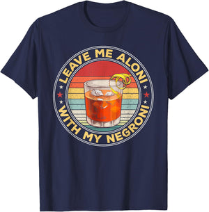 Lass mich allein, wenn mein Negroni-Cocktailtrinker trinkt T-Shirt - T-Shirt | Navy