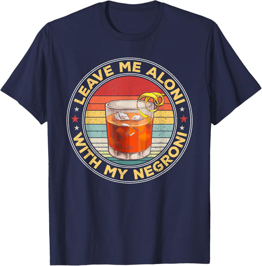 Lass mich allein, wenn mein Negroni-Cocktailtrinker trinkt T-Shirt - T-Shirt | Navy