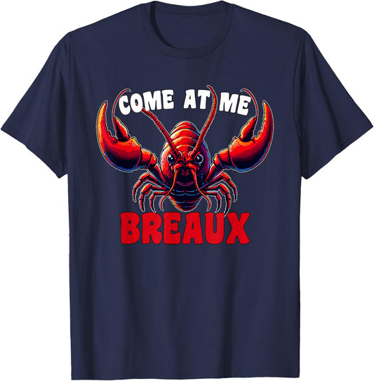 Mardi Gras Come At Me Breaux Crawfish Cajun Funny T-Shirt - T-Shirt | Navy