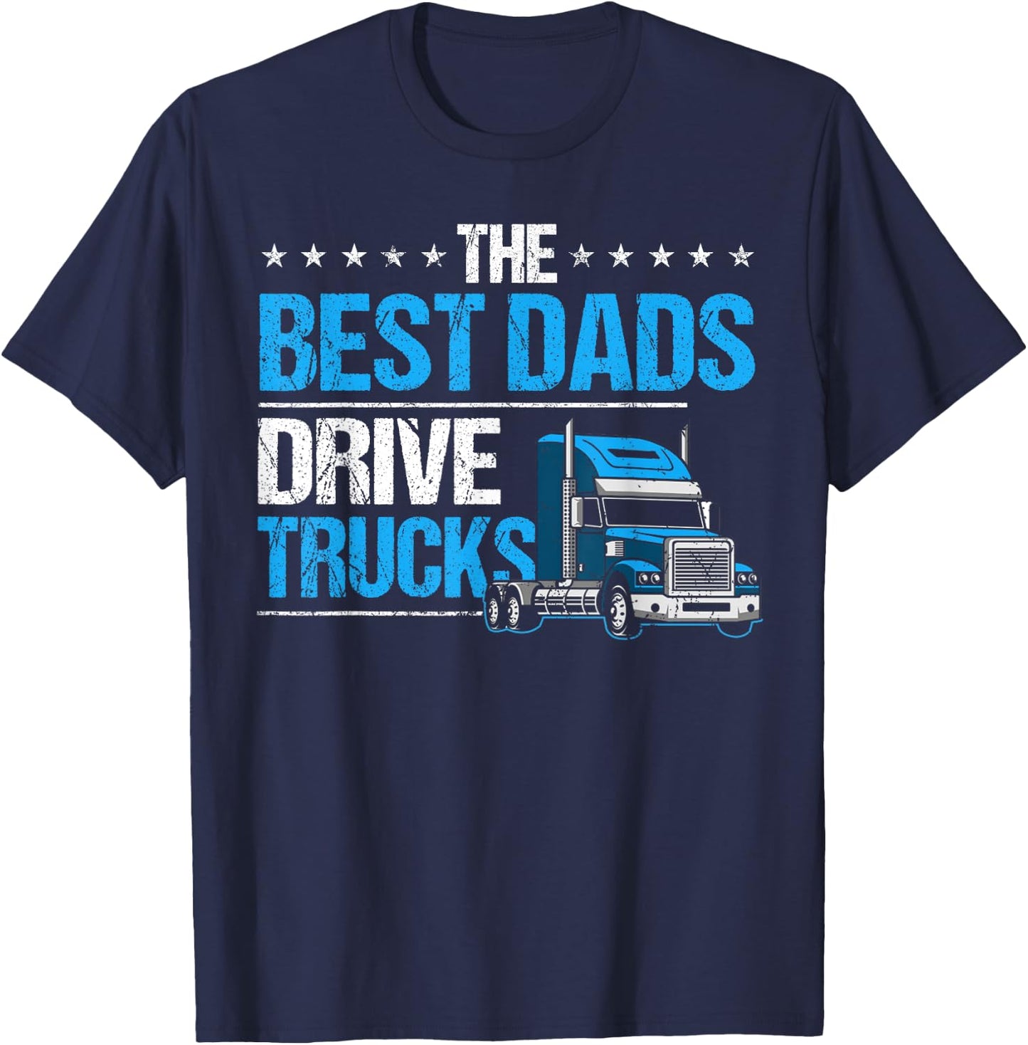 The Best Dads Drive Trucks Happy Father's Day Trucker Dad T-Shirt - T-Shirt | Navy