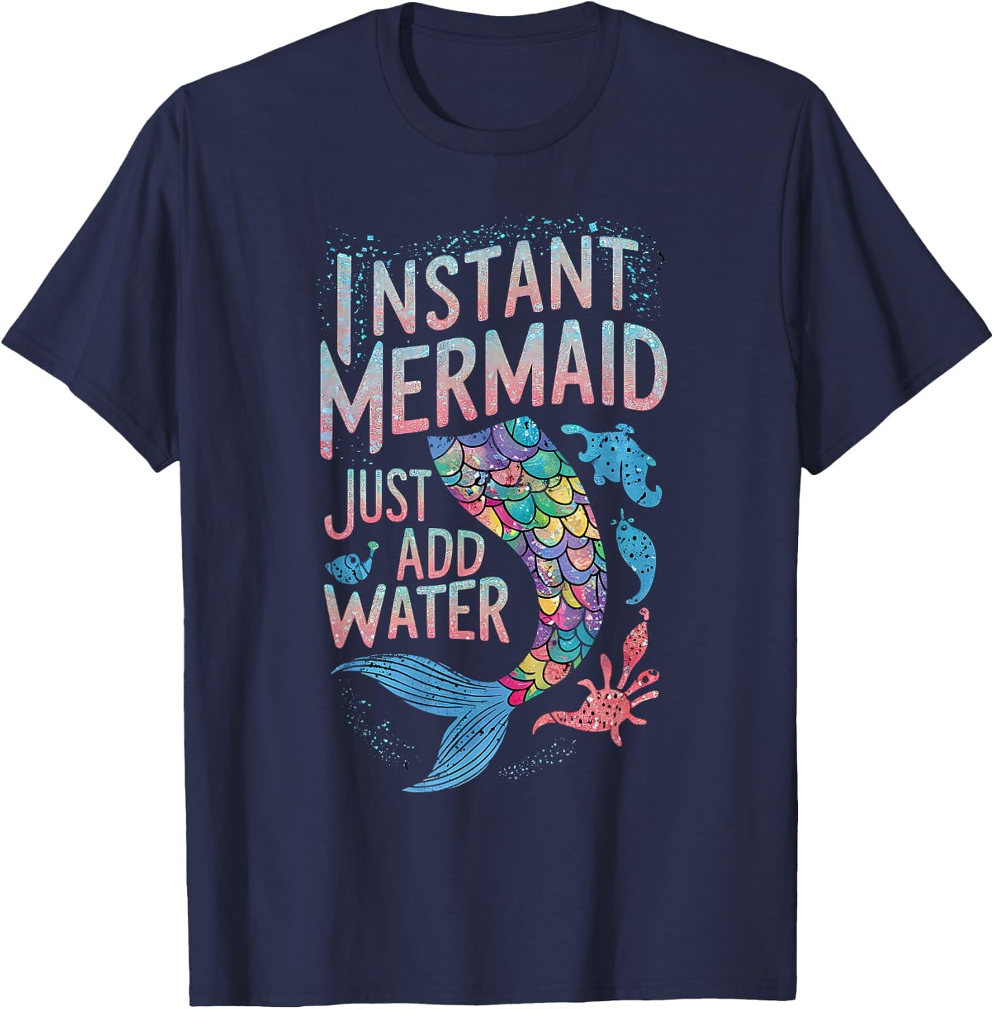 Instant Mermaid Just Add Water Funny Mermaid Lover Party T-Shirt - T-Shirt | Navy