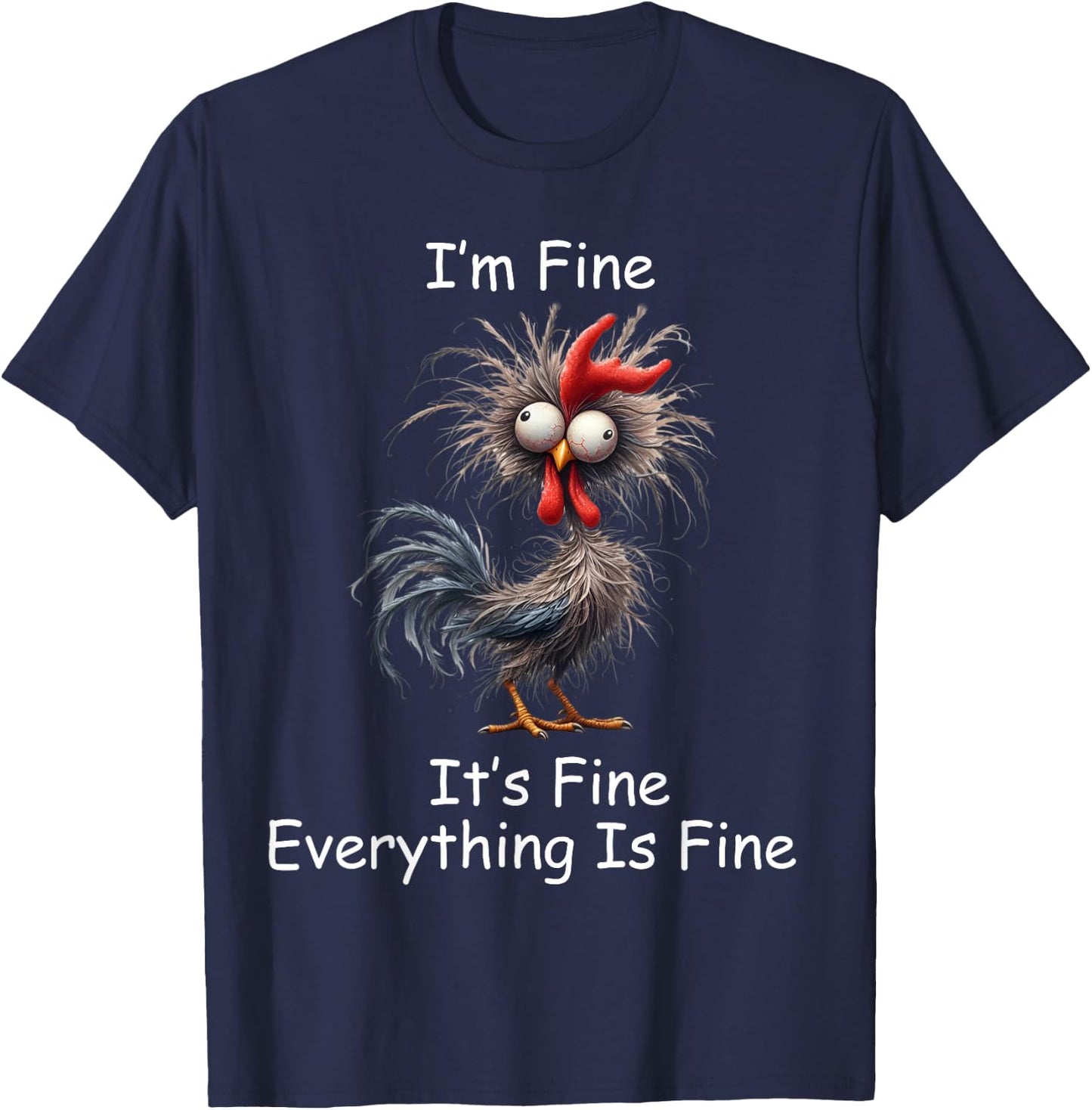 Crazy Chicken I’m Fine It's Fine Everything Is Fine T-Shirt - T-Shirt | Navy