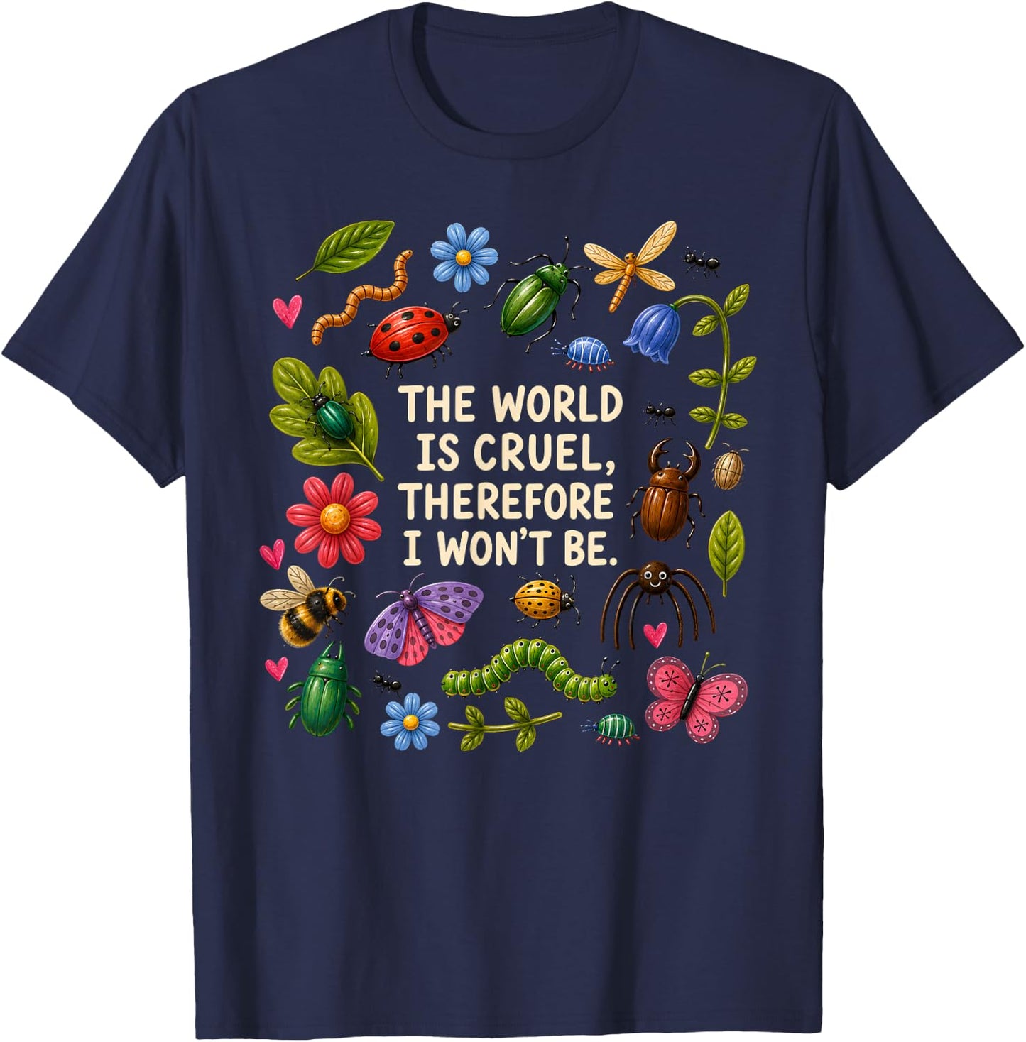 The World is Cruel Therefore I Won't Be Bugs T-Shirt - T-Shirt | Navy