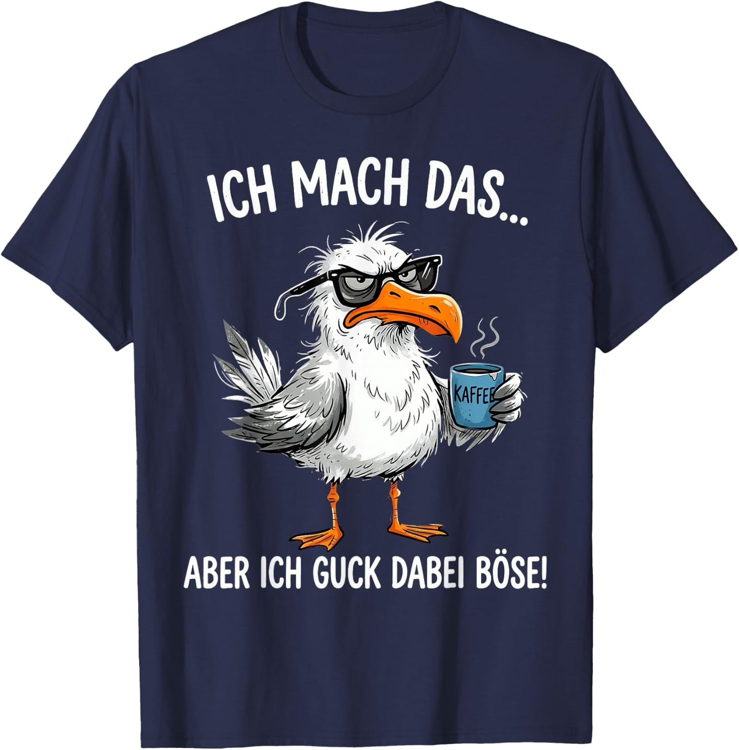 Ich Mach Das Aber Ich Guck Dabei Böse Möwe Kaffee T-Shirt - T-Shirt | Navy