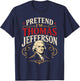 Pretend I'm Thomas Jefferson Historical Figure Costume T-Shirt - T-Shirt | Navy