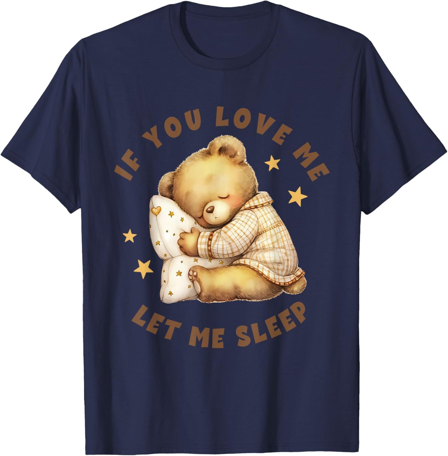 Niedlicher schlafender Teddybär mit Aufschrift "If You Love Me Let Me Sleep" T-Shirt - T-Shirt | Navy