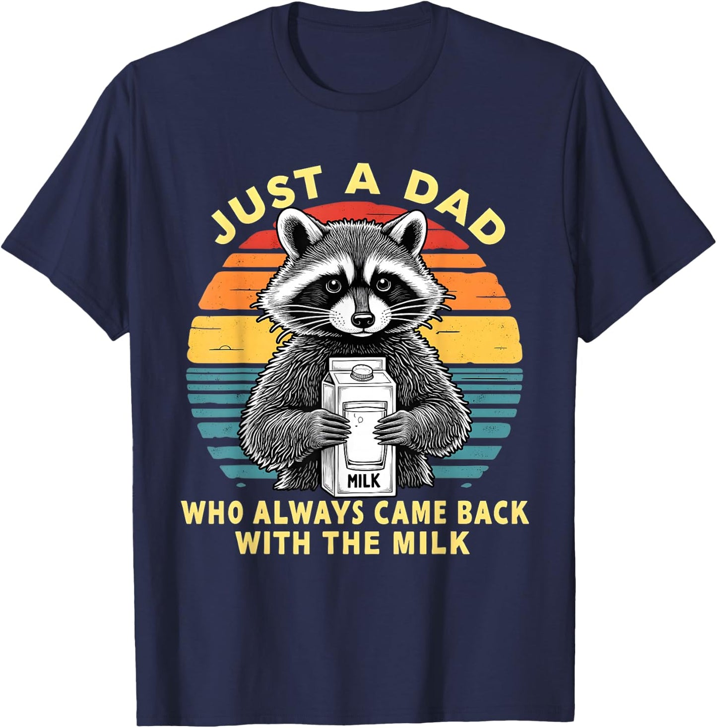 Just A Dad Who Always Came Back with The Milk Funny Raccoon T-Shirt - T-Shirt | Navy