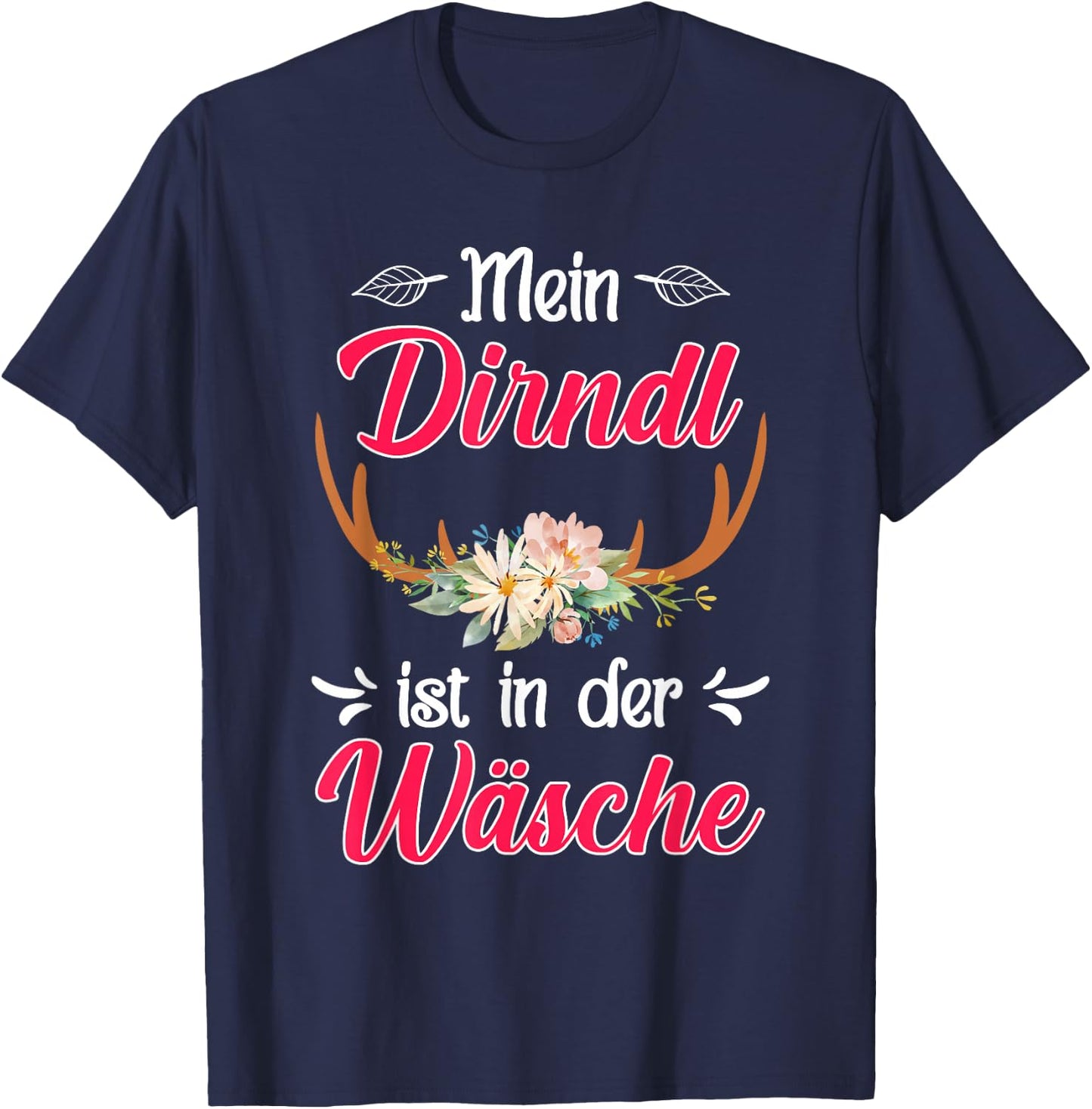 with German Text "Mein Dirndl ist in der Wäsche" (My Dirndl, black T-Shirt - T-Shirt | Navy